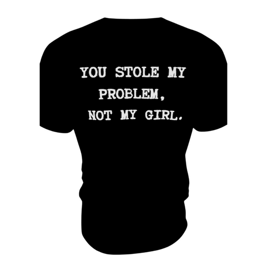 YOU STOLE MY PROBLEM ( GIRL ) TEE